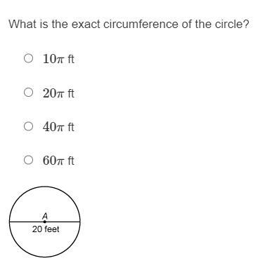 Giving Away 60 Points, Answer Quick!!What Is The Exact Circumference Of The Circle?Responses10 Ft20 Ft40