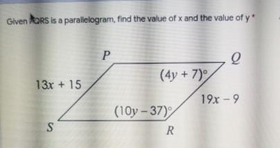 Given PQRS Is A Parallelogram, Find The Value Of X And The Value Of Y* 0 (4y + 7) 13x + 15 19x - 9 (10y