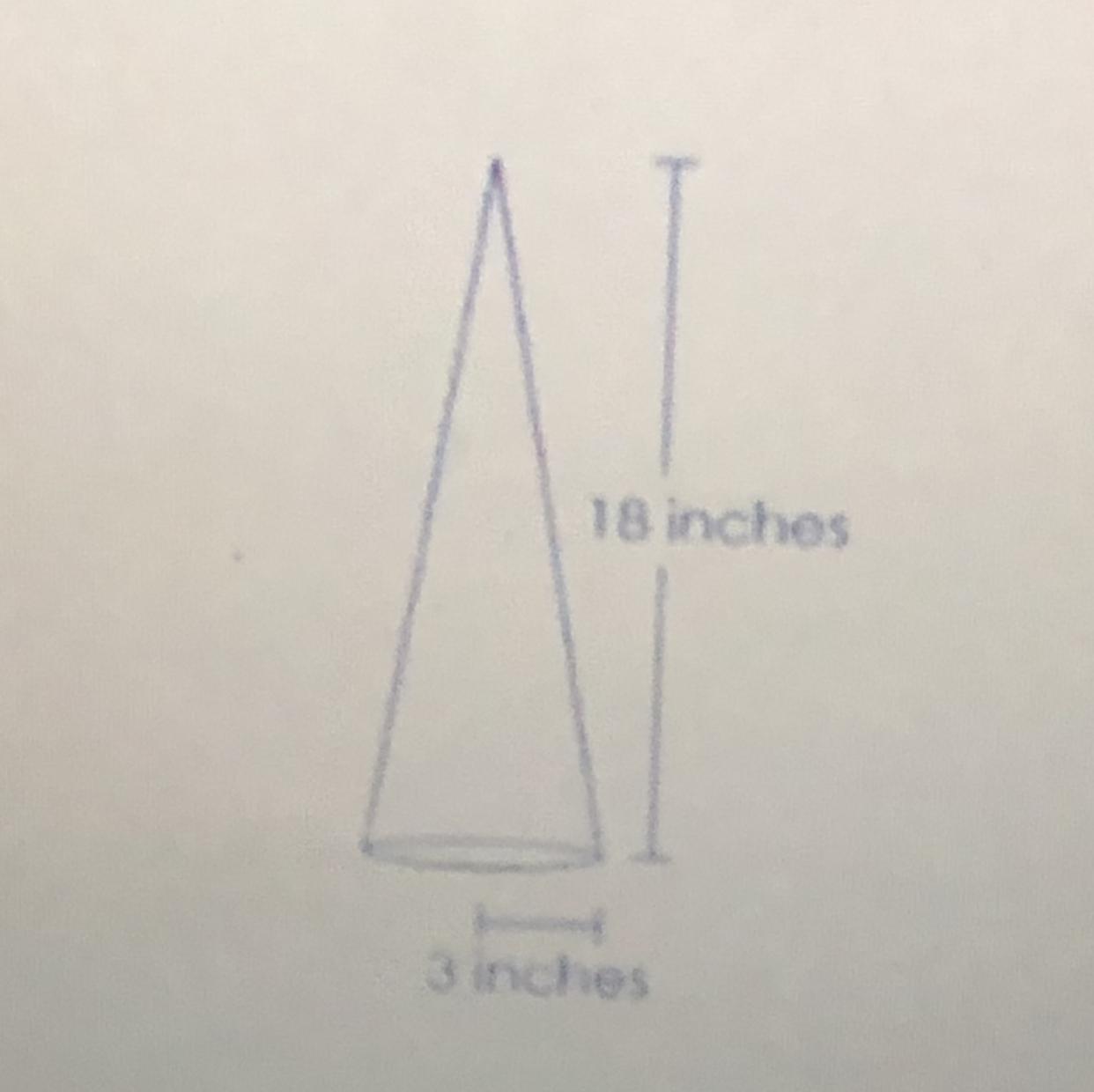 A Cone With A Radius Of 3 Inches And A Height Of 18 Inches Is Shown What Is The Volume, In A Cubic Inches,