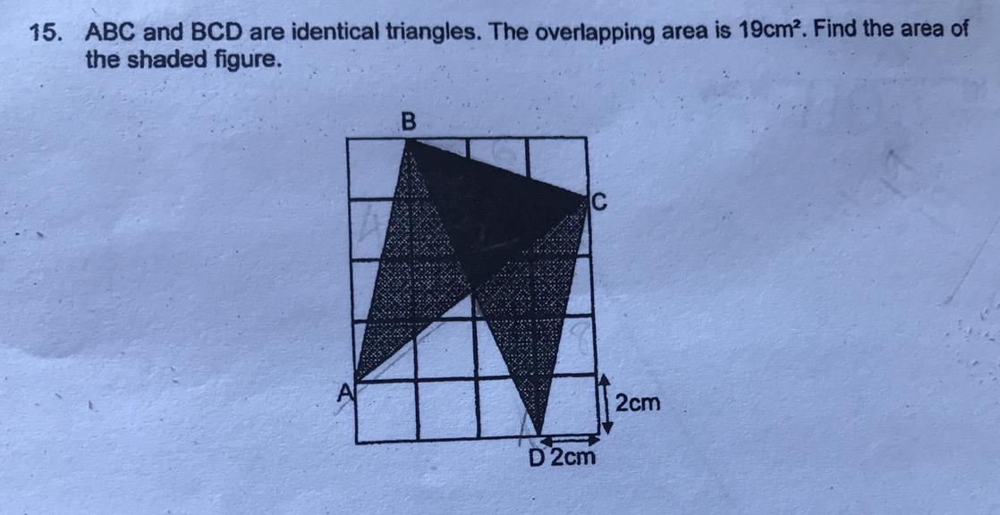 ABC And BCD Are Identical Triangles. The Overlapping Area Is 19cm . Find The Area Ofthe Shaded Figure.