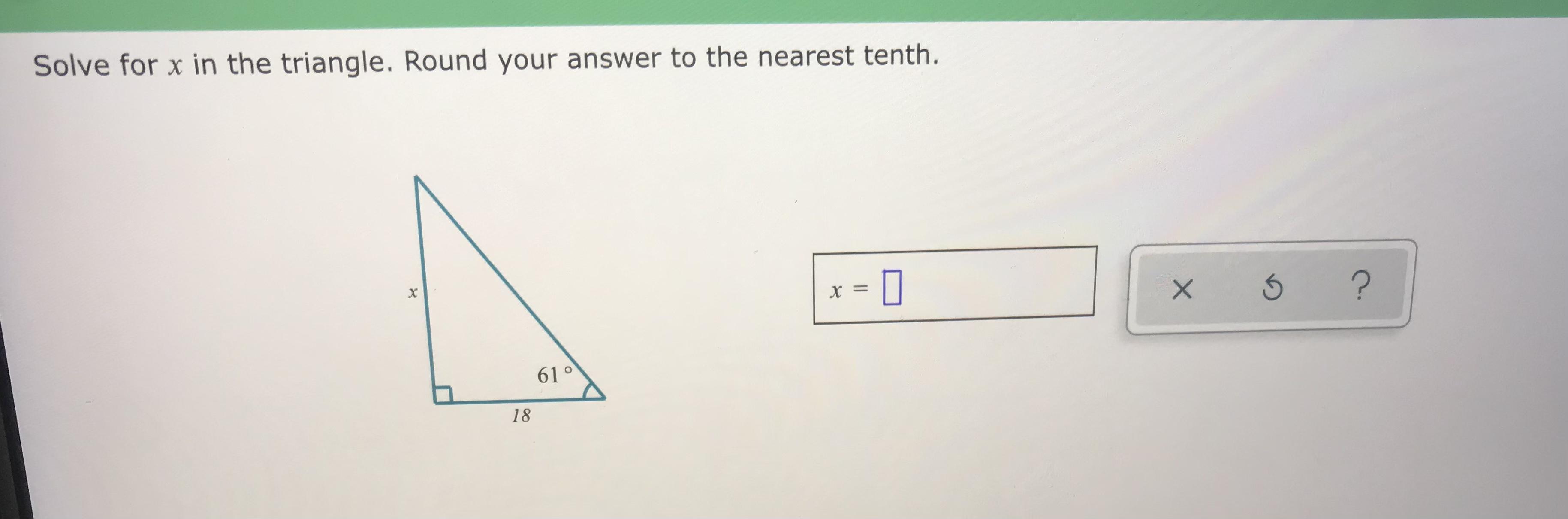 NEED HELP ASAP, WILL GIVE BRAINLIESTSolve For X In The Triangle. Round Your Answer To The Nearest Tenth.