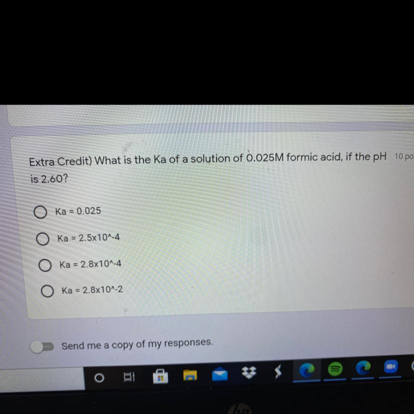 What Is The Ka Of A Solution Of 0.025M Formic Acid, If The PH 10 Pointsis 2.60? AnswersKa = 0.025Ka =