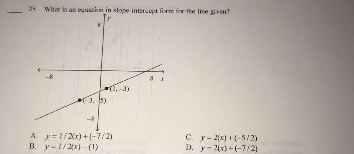 Name:25. What Is An Equation In Slope-intercept Form For The Line Given?88X1, -3)1-3, 5)-8A. Y = 1/2(x)+(-7/2)B.