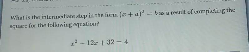 What Is The Intermediate In The Form (x+a)^2=b As A Result Of Completing The Square For The Following