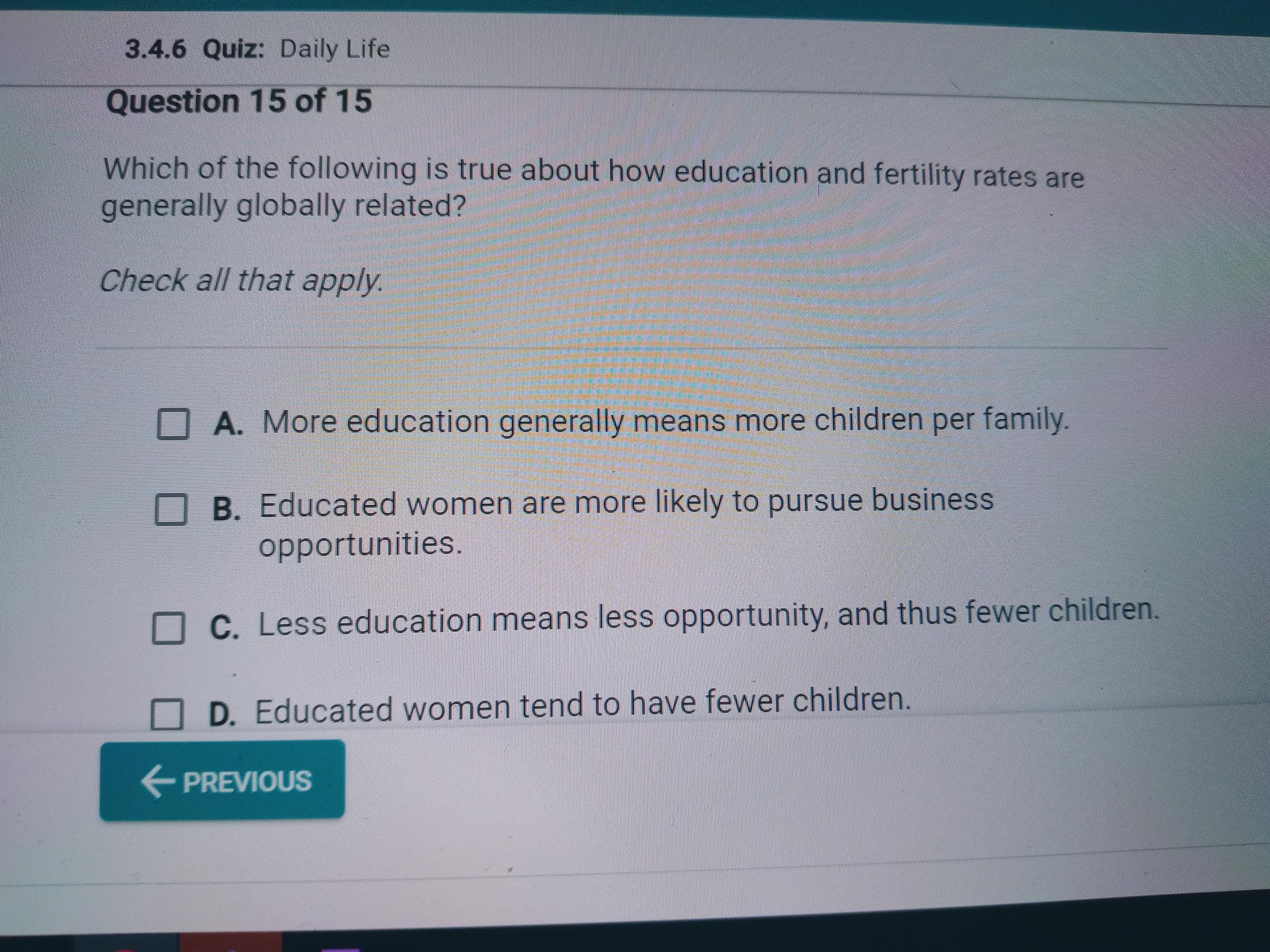 50 POINTS PLEASE HELPPPPPWhich Of The Following Is True About How Education And Fertility Rates Are Generally