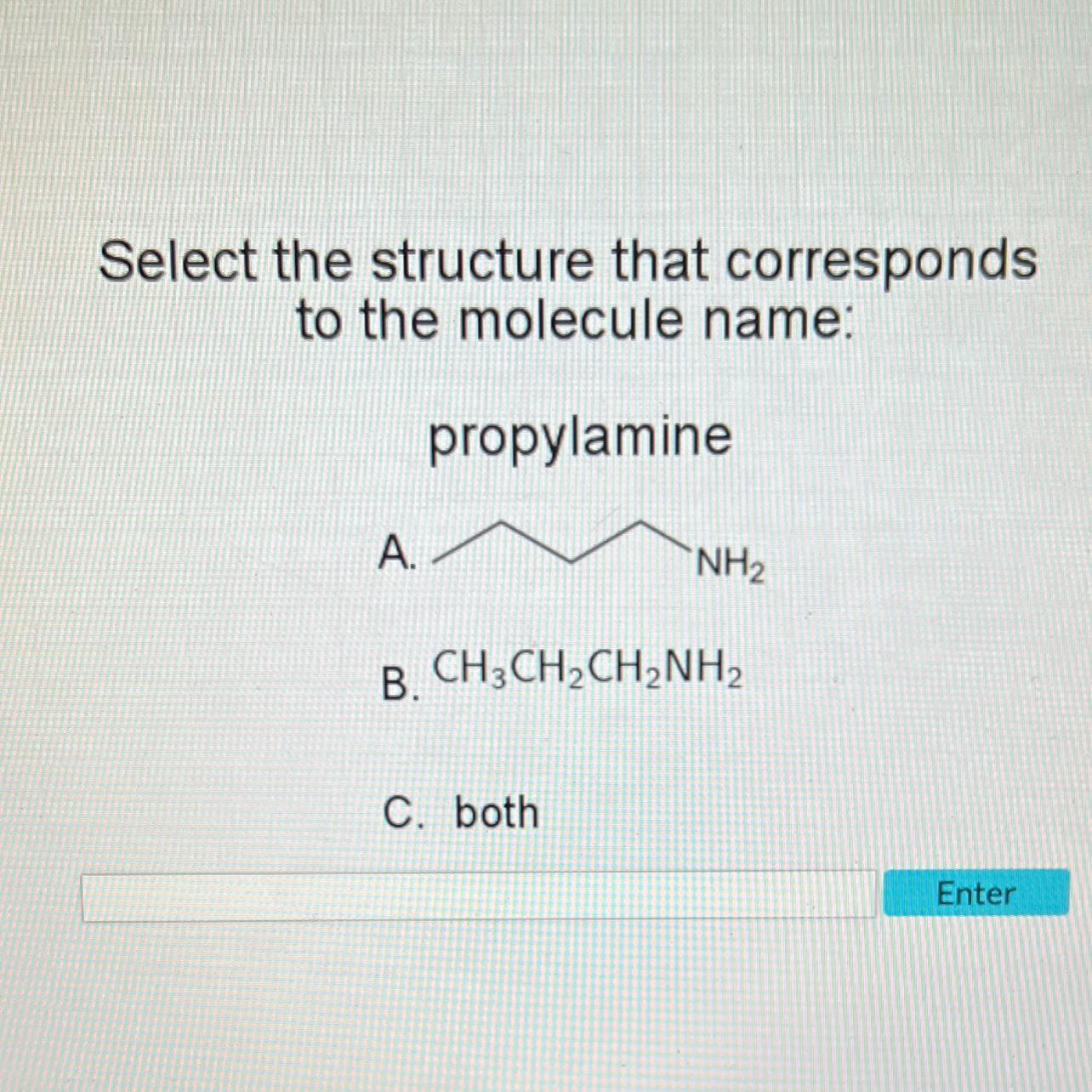 Select The Structure That Correspondsto The Molecule Name:propylamineA.NHB. CH3CHCHNHC. Both