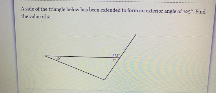 A Side Of The Triangle Below Has Been Extended To Form An Exterior Angle Of 125. Find The Value Of X