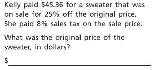 Kelly Paid $45.36 For A Sweater That Was On Sale For 25% Off The Original Price. She Paid 8% Sales Tax