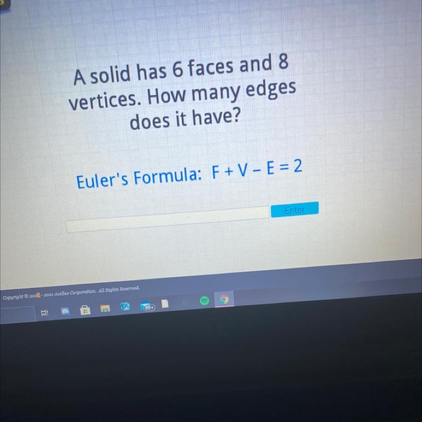 A Solid Has 6 Faces And 8vertices. How Many Edgesdoes It Have?Euler's Formula: F+ V - E = 2Fnter