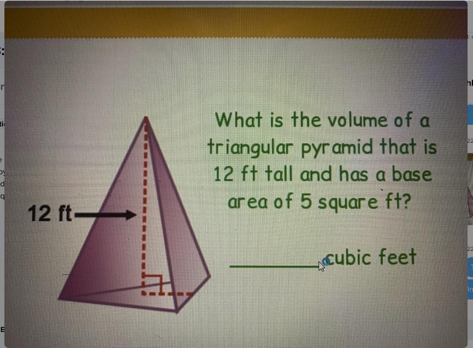 12 Ft-What Is The Volume Of Atriangular Pyramid That Is12 Ft Tall And Has A Basearea Of 5 Square Ft?cubic