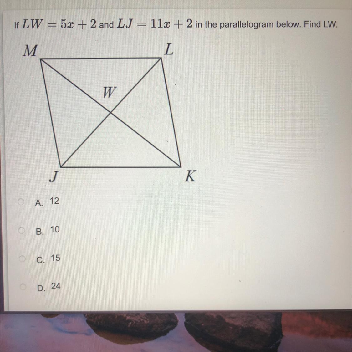 If LW = 5x + 2 And LJ = 11x + 2 In The Parallelogram Below. Find LW.