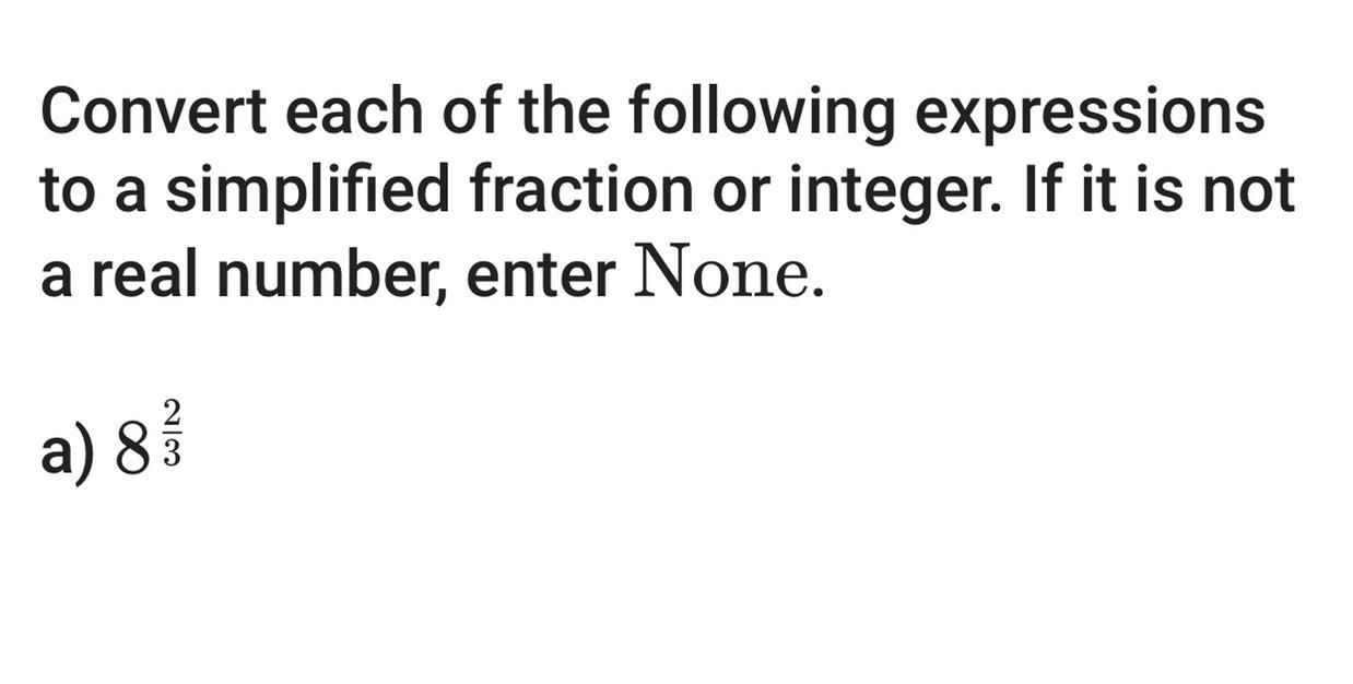 Convert The Following Expressions To Simplify Fraction Or Integer. If It Is Not A Real Number, Enter
