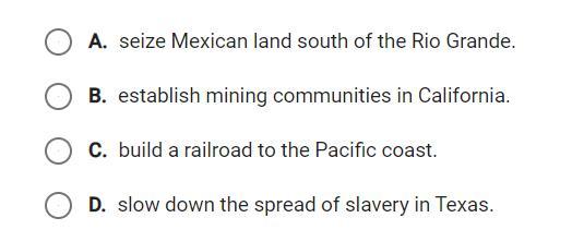 The Gradsen Purchase Allowed The United Statees To : A. Seize Mexican Land South Of The Rio Grande. B.