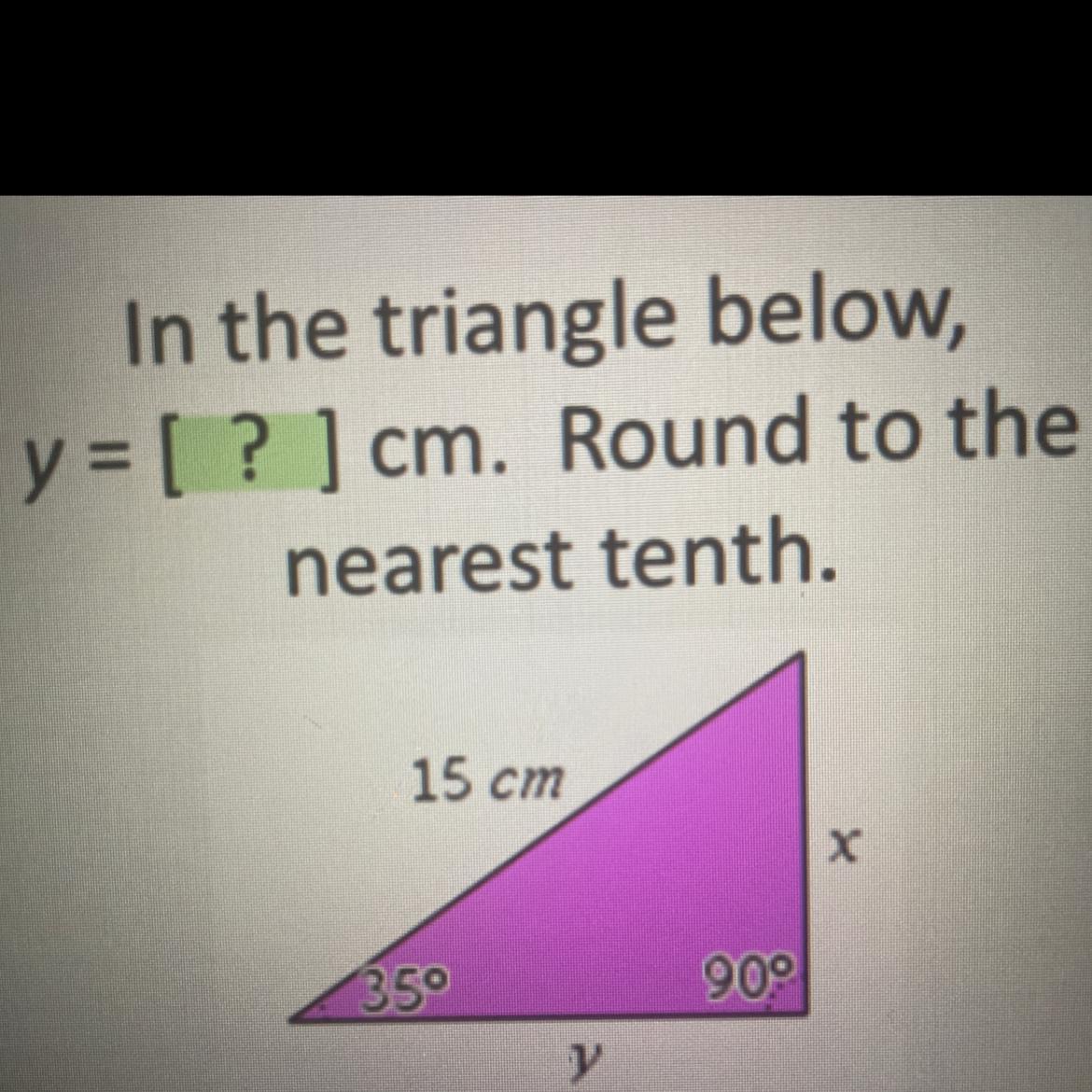 In The Triangle Below,y = [? ] Cm. Round To Thenearest Tenth.15 CmX35909