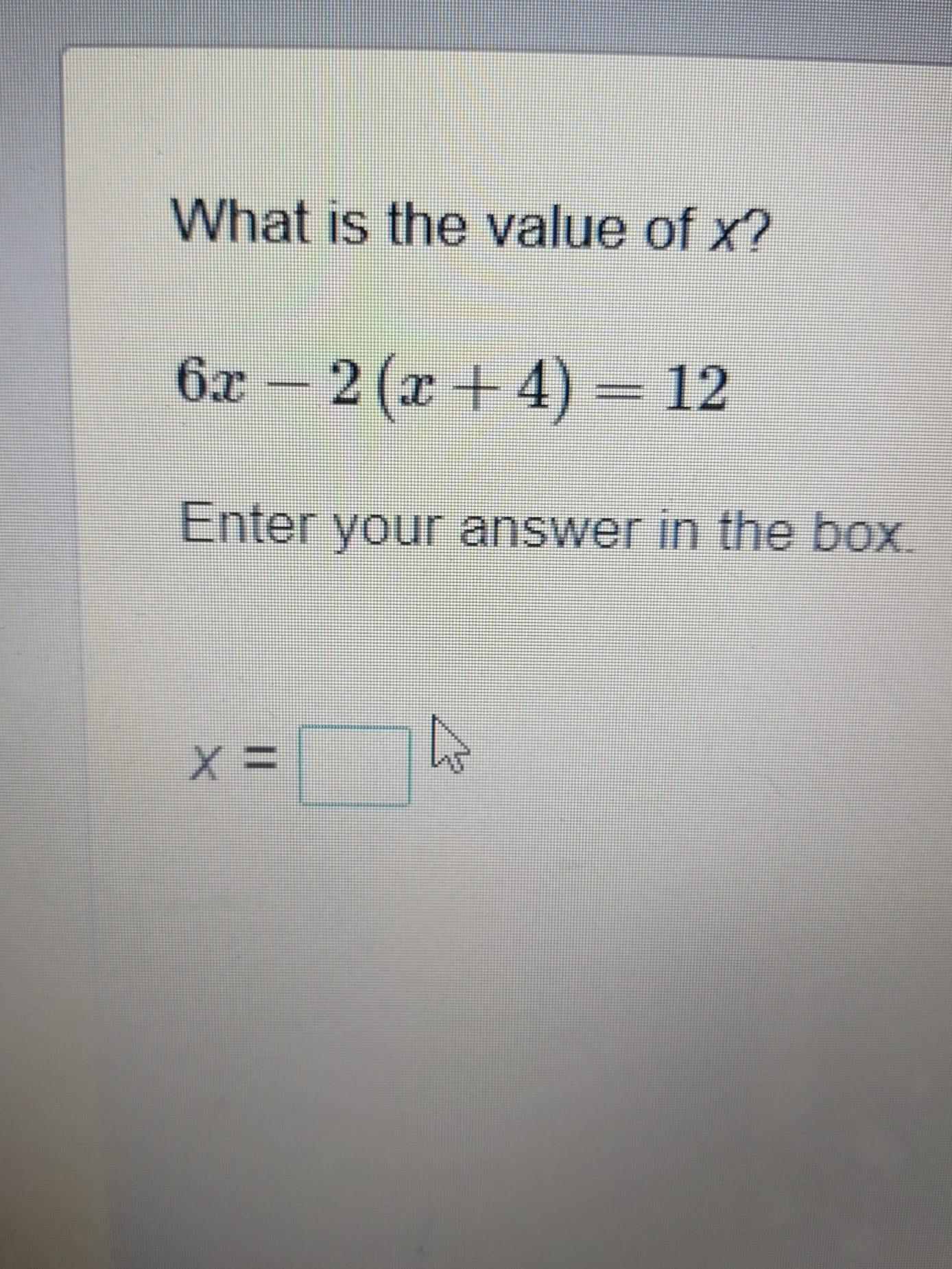 What Is The Value Of X? 6x 2 (x + 4) = 12