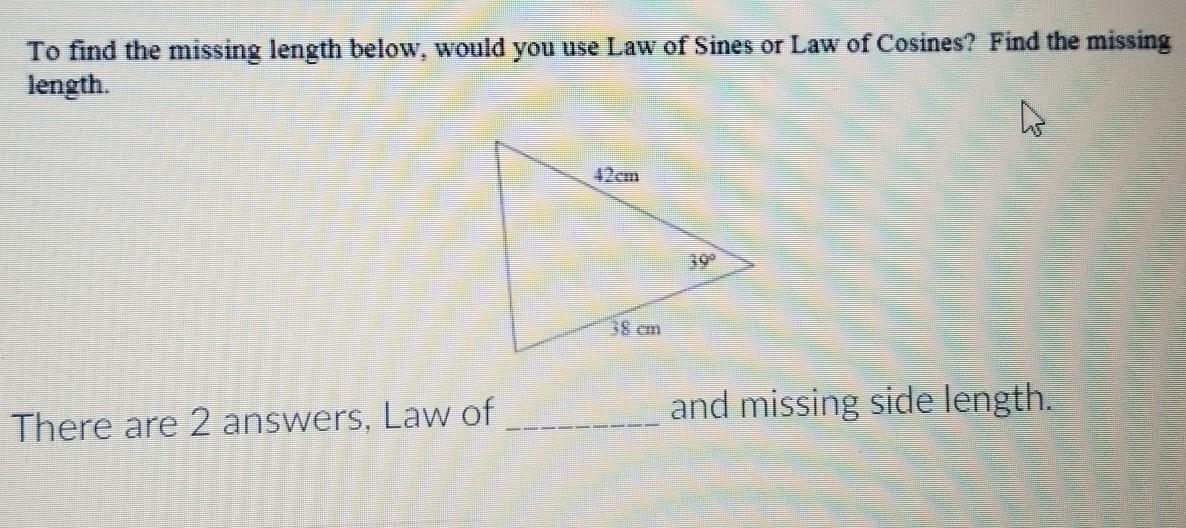 To Find The Missing Length Below, Would You Use Law Of Sines Or Law Of Cosines?Find The Missing Length.