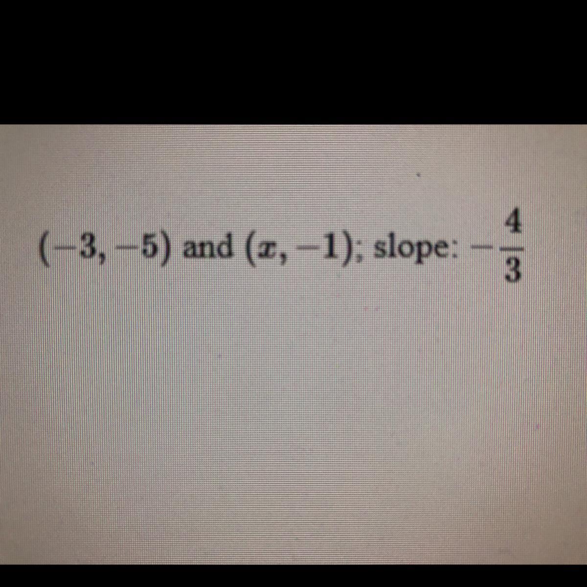 Find The Value Of X Or Y So That The Line Through The Points Has The Given Slope. 