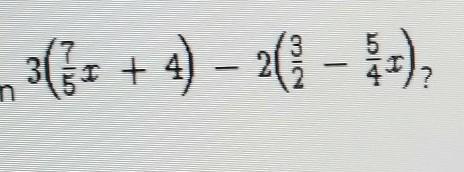3 (7/5x+4) -2 (3/2 - 5/4x)