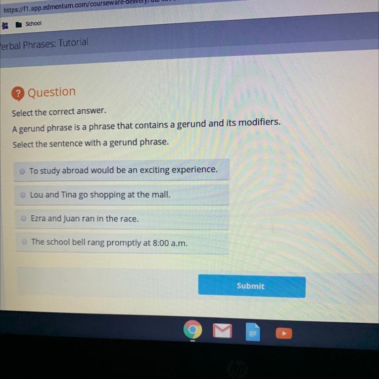 Select The Correct Answer.A Gerund Phrase Is A Phrase That Contains A Gerund And Its Modifiers.Select