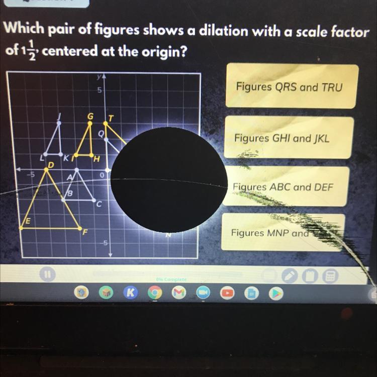  PLSSSS HELP ME !!!! Need ASAP Which Pair Of Figures Shows A Dilation With A Scale Factorof 1 1/2centered