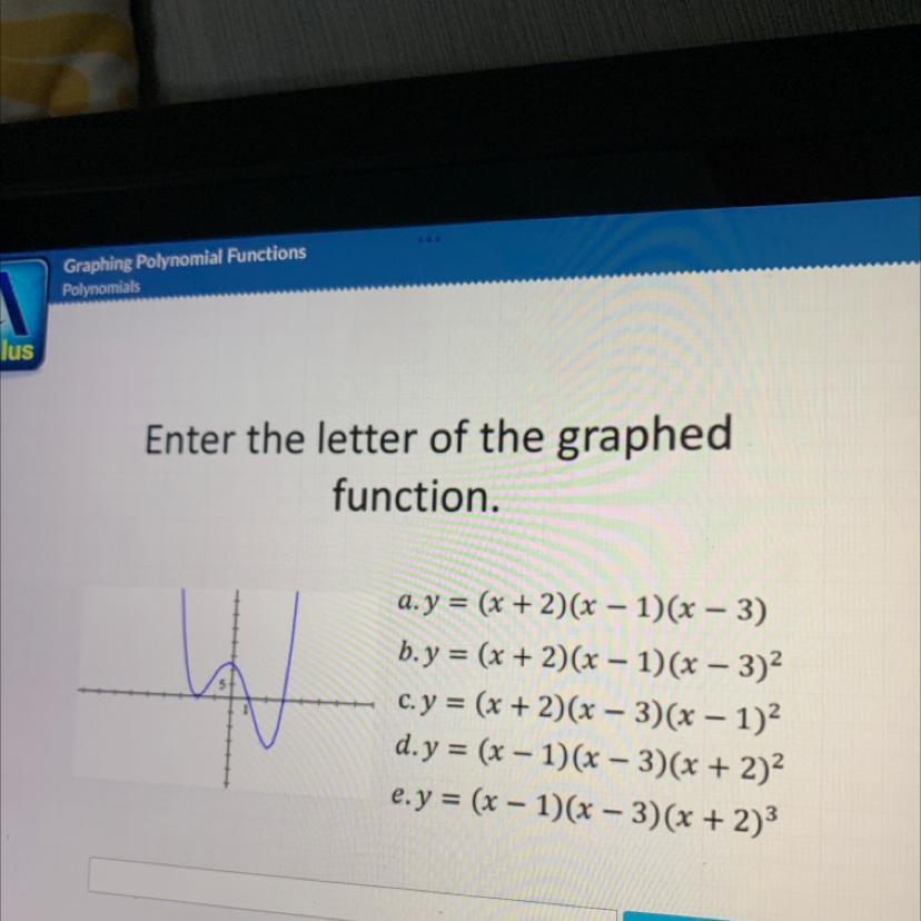 Enter The Letter Of The Graphedfunction.--a.y = (x + 2)(x 1)(x 3)b.y = (x + 2)(x - 1)(x - 3)-c. Y = (x