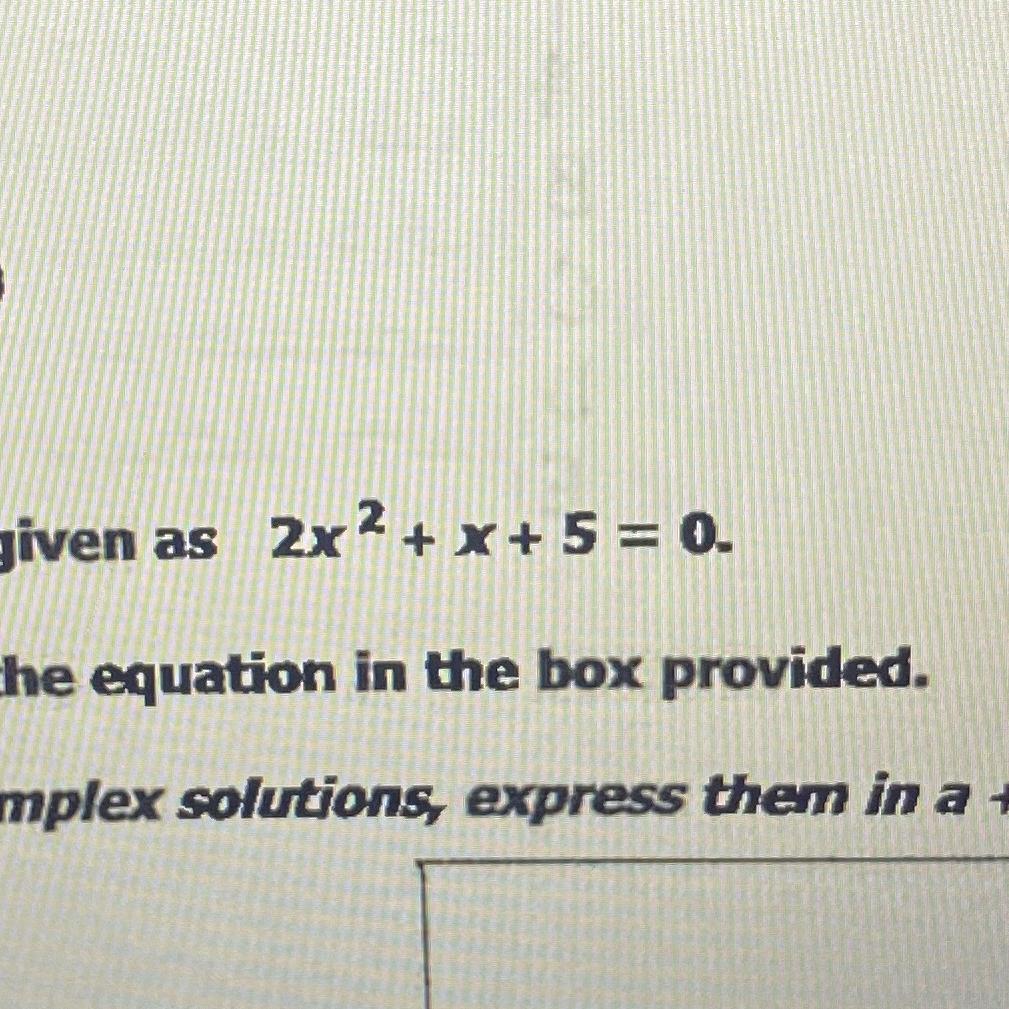 2x2 + X + 5 = 0 I Dont Know How To Do This Please Help