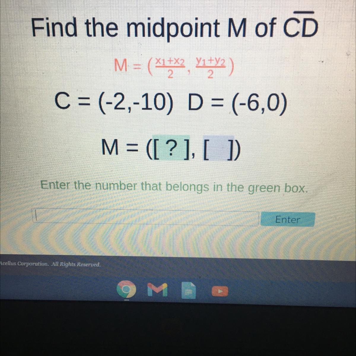Find The Midpoint M Of CDC = (-2,-10) D = (-6,0)M = ([?],[ ]