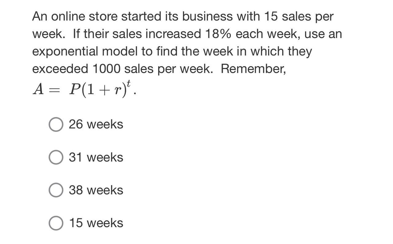 An Online Store Started Its Business With 15 Sales Per Week. If Their Sales Increased 18% Each Week,