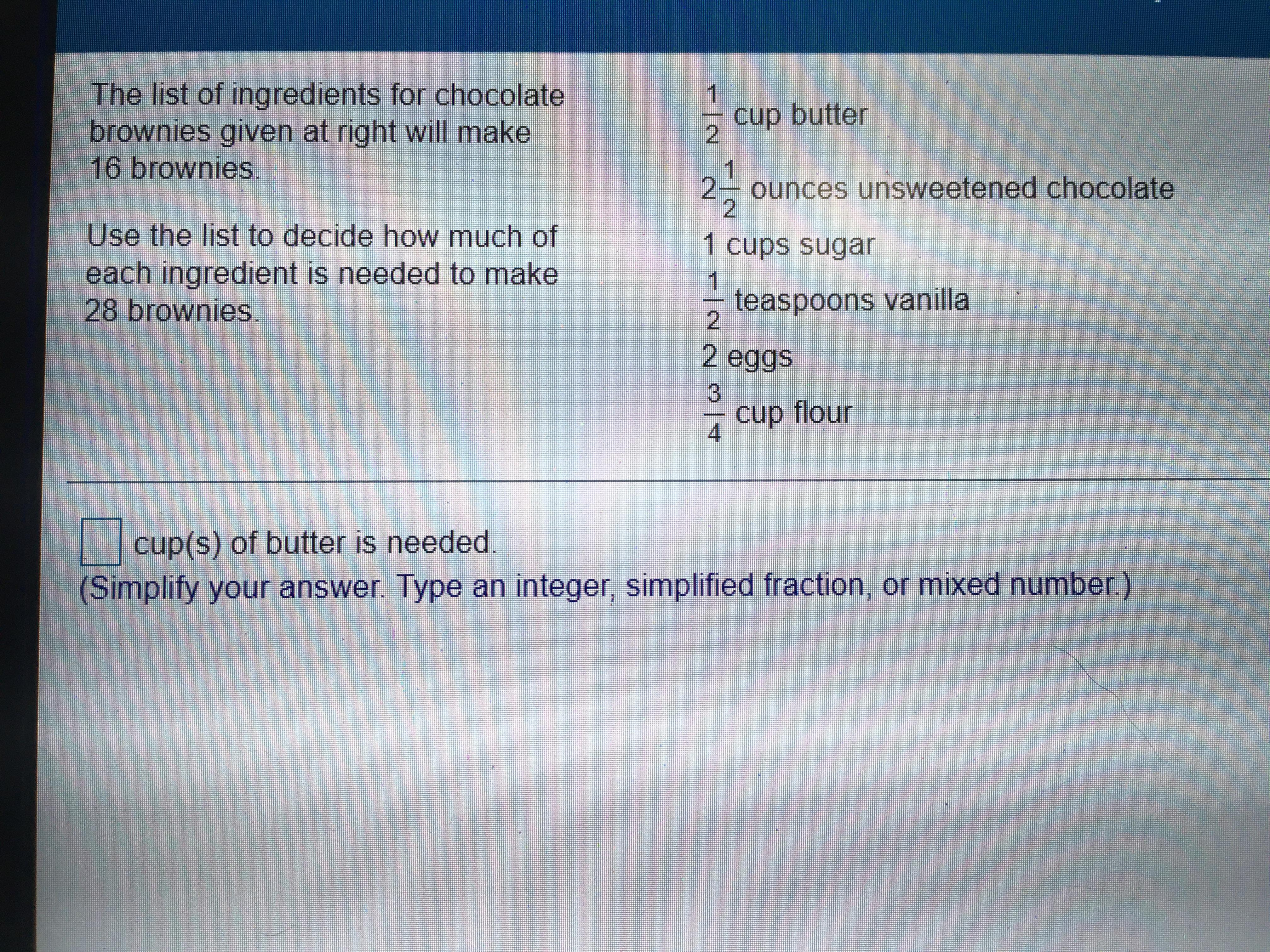 PLEASE HELP! I Will Give You The Brainiest And A LOT Of Points! (Ch.5.3)BLANK Cup(s) Of Butter Is Needed.(Simplify