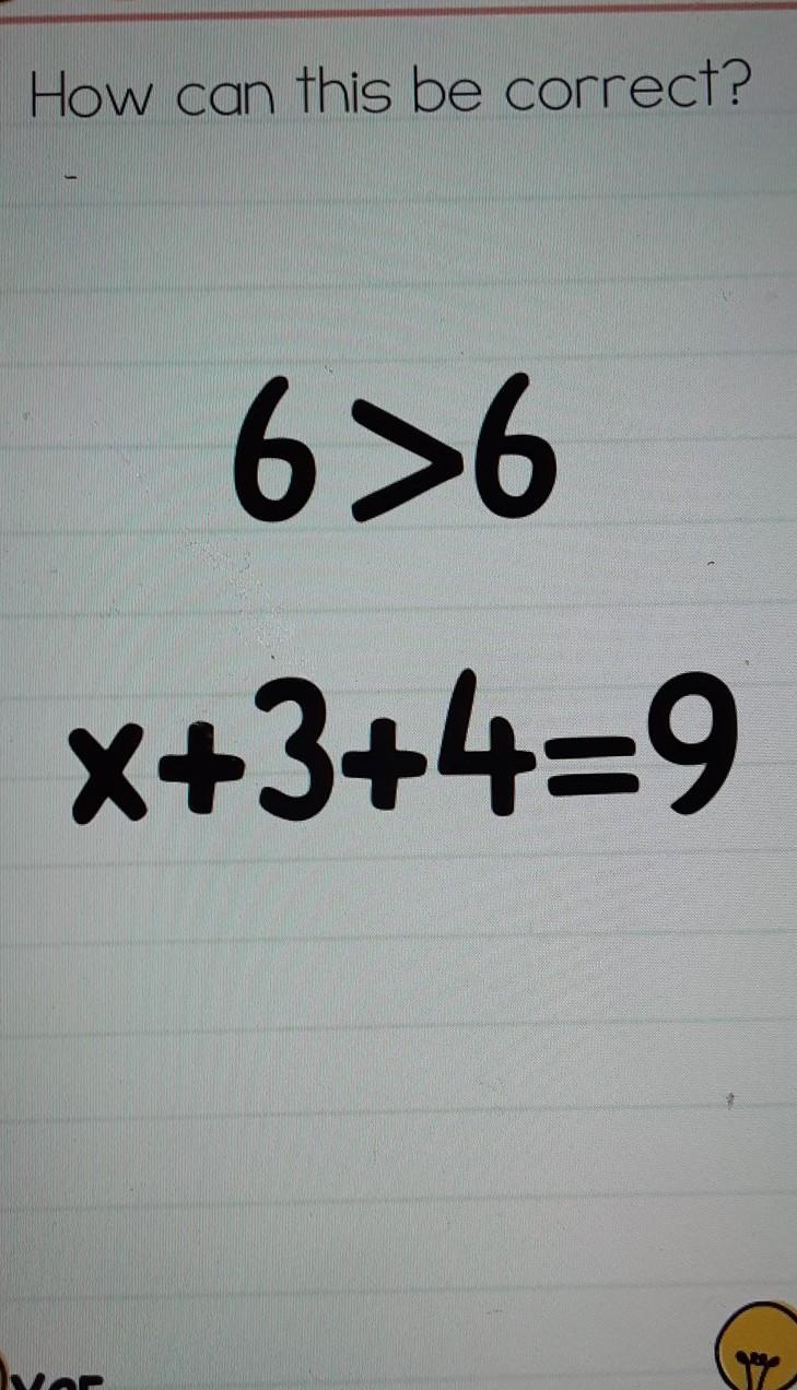 How Can This Be Correct? 6&gt;6 X+3+4=9