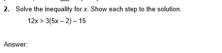 2.Solve The Inequality For X. Show Each Step To The Solution.12x &gt; 3(5x 2) 15