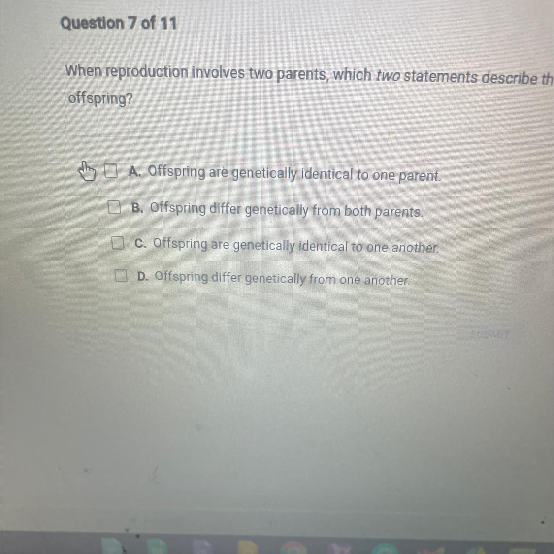 When Reproduction Involves Two Parents, Which Two Statements Describe Theoffspring?A. Offspring Are Genetically