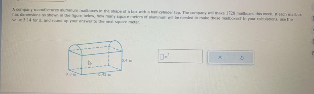 A Company Manufactures Aluminum Mailboxes In The Shape Of A Box With A Half-cylinder Top. The Company