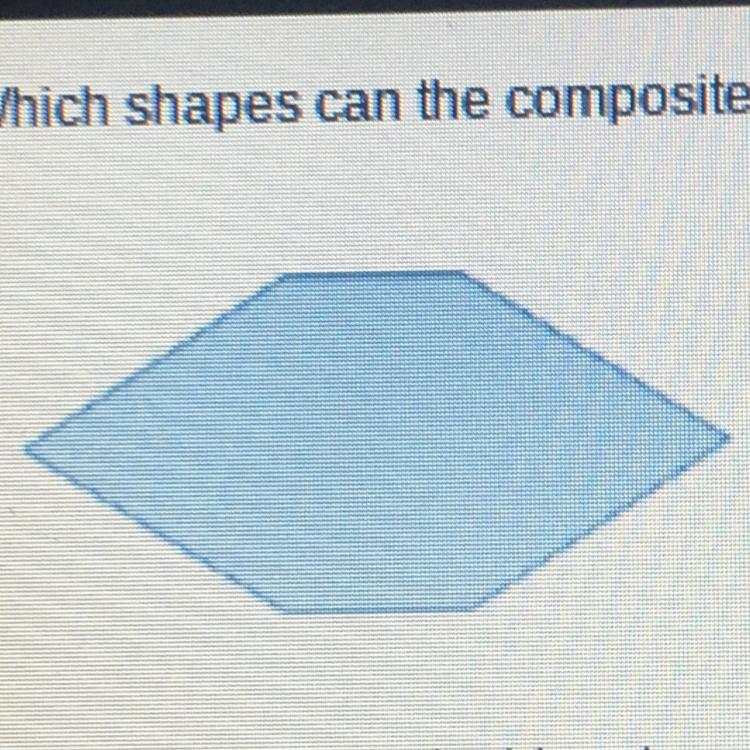 Which Shapes Can The Composite Figure Be Divided Into To Find The Area?O A Rectangle And A TriangleO