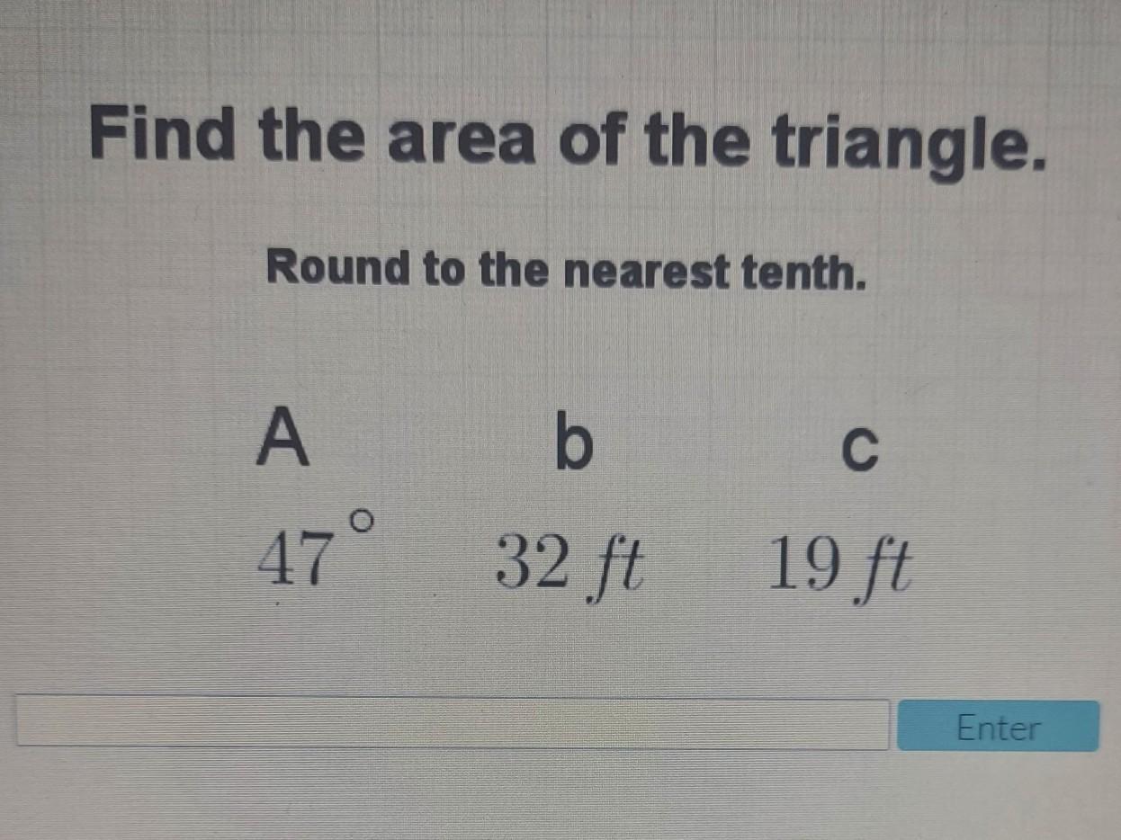 Find The Area Of The Triangle. Round To The Nearest Tenth. A=47 B=32 Ft C=19 Ft