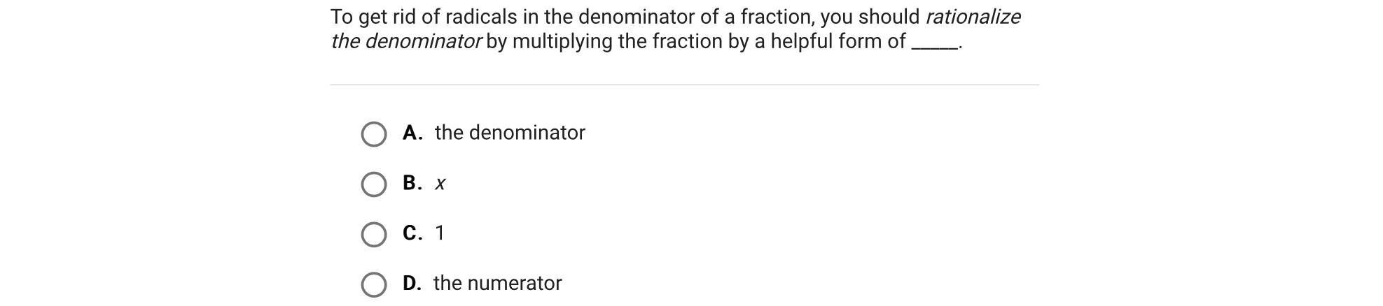 To Get Rid Of Radicals In The Denominator Of A Fraction, You Should Rationalize The Denominator By Multiplying