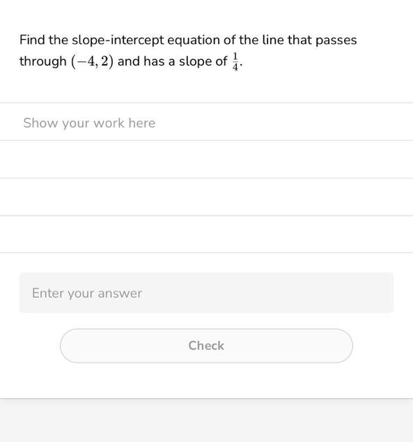 Find The Slope-intercept Equation Of The Line That Passesthrough (-4, 2) And Has A Slope Of 1/4