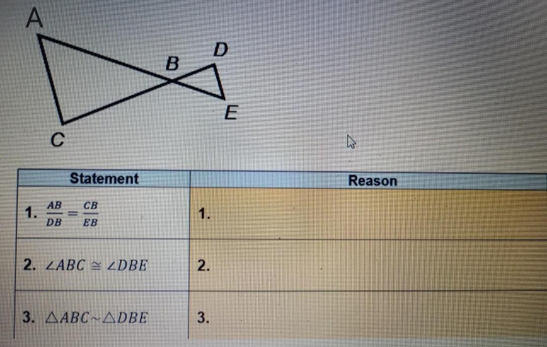 Provide The Missing Reasons With Proof. Given: AB/DB = CB/EBProve: ABC~DBE