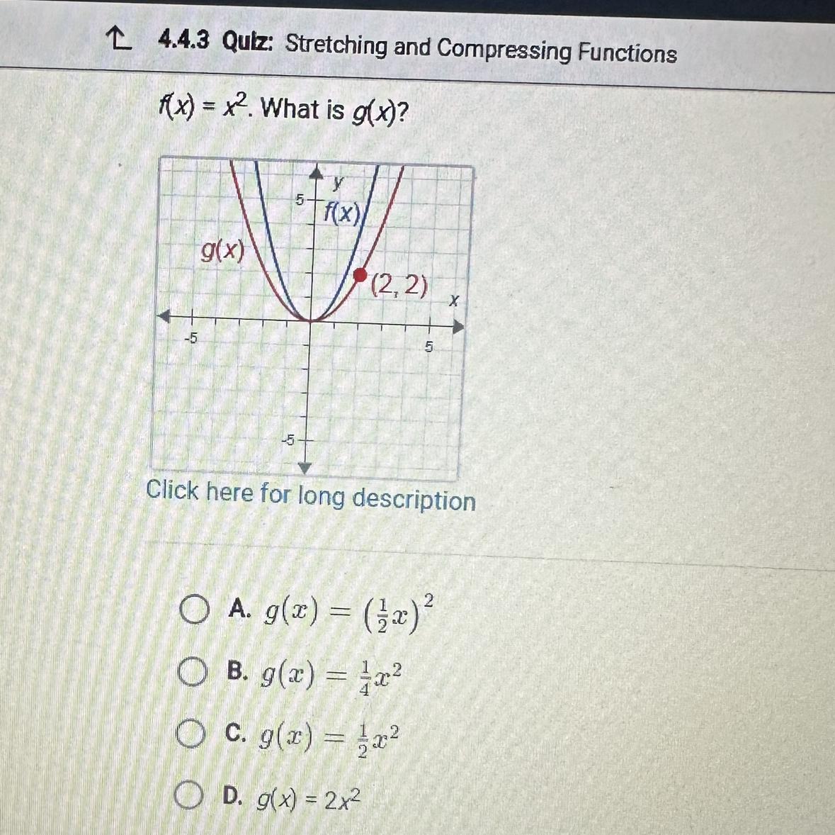 4.4.3 Quiz: Stretching And Compressing Functionsf(x) = X. What Is G(x)?10g(x)Y5- F(x)O B. G(x) =(2,2)Click