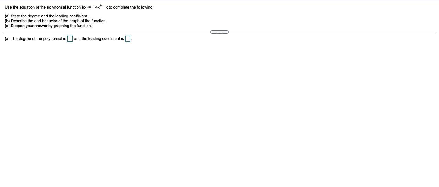 Use The Equation Of The Polynomial Function F(x)=4x4x To Complete The Following.(a) State The Degree