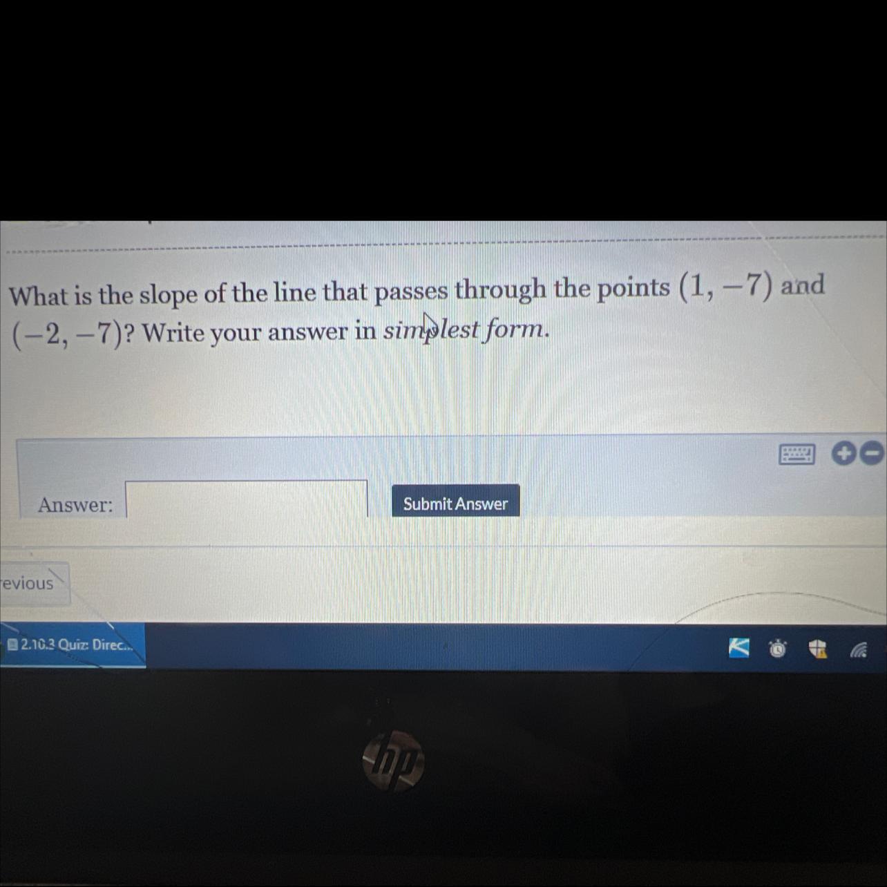 What Is The Slope Of The Line That Passes Through The Points (1, -7) And(-2, -7)? Write Your Answer In