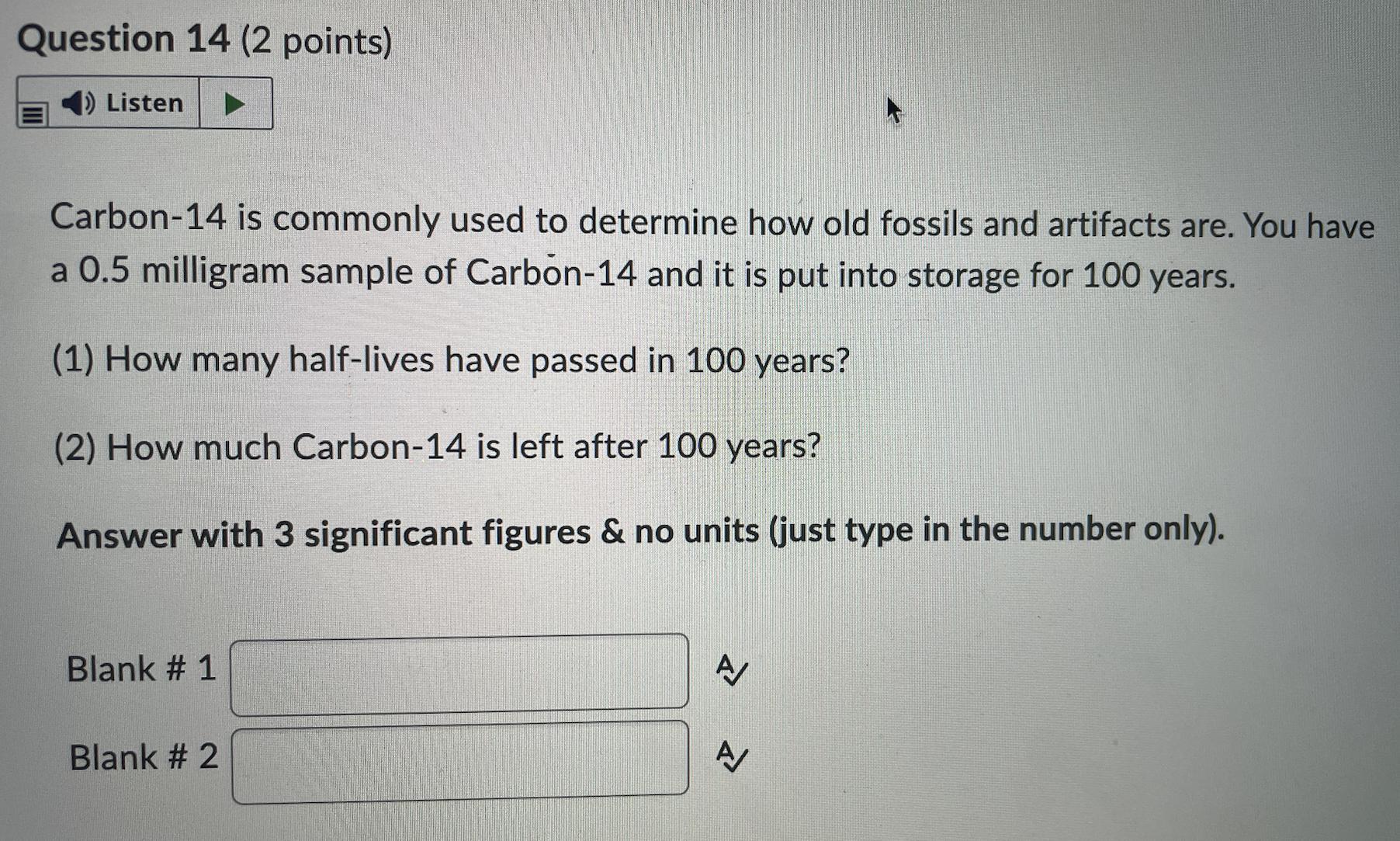 Carbon-14 Is Commonly Used To Determine How Old Fossils And Artifacts Are. You Have A 0.5 Milligram Sample