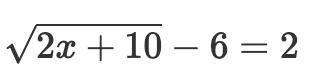 What Is The Solution To The Equation?square Root (2x+10) -6 = 2I Need To Understand The Step By Step