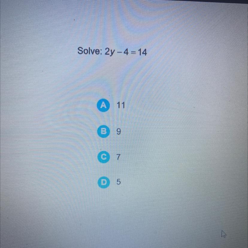 Solve: 2y - 4 = 14Please Answer I Put The Points Up Please Answer Quik