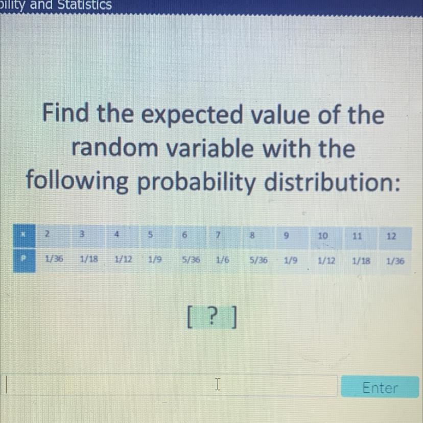 Find The Expected Value Of A Random Variable With The Following Probability Distribution :234567891011121/361/181/121/95/361/65/361/91/121/181/36