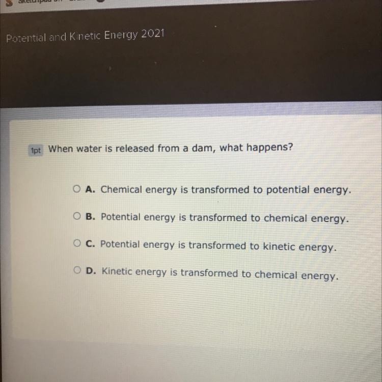 When Water Is Released From A Dam, What Happens?O A. Chemical Energy Is Transformed To Potential Energy.O