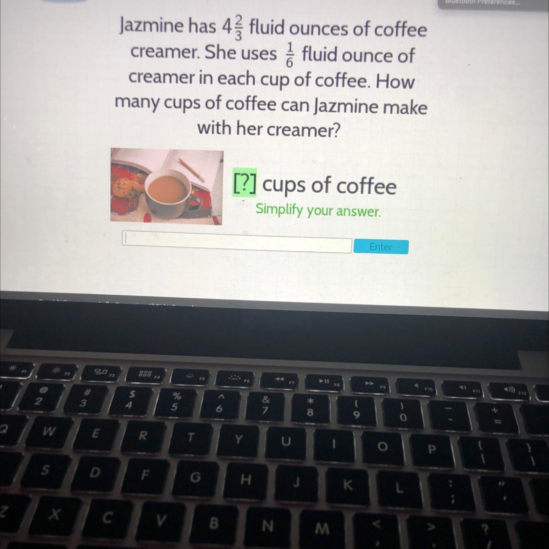 Jazmine Has 4 And 2/3 Fluid Ounces Of Coffee Creamer. She Uses 1/6 Fluid Ounce Of Creamer In Each Cup