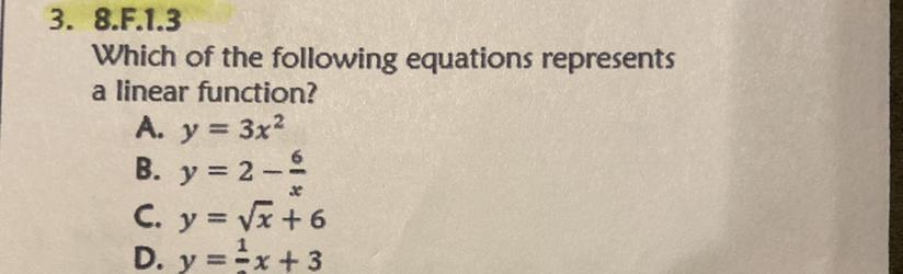 3. 8.F.1.3Which Of The Following Equations Representsa Linear Function?A. Y = 3x2B. Y = 2-C. Y = 4x+6D.