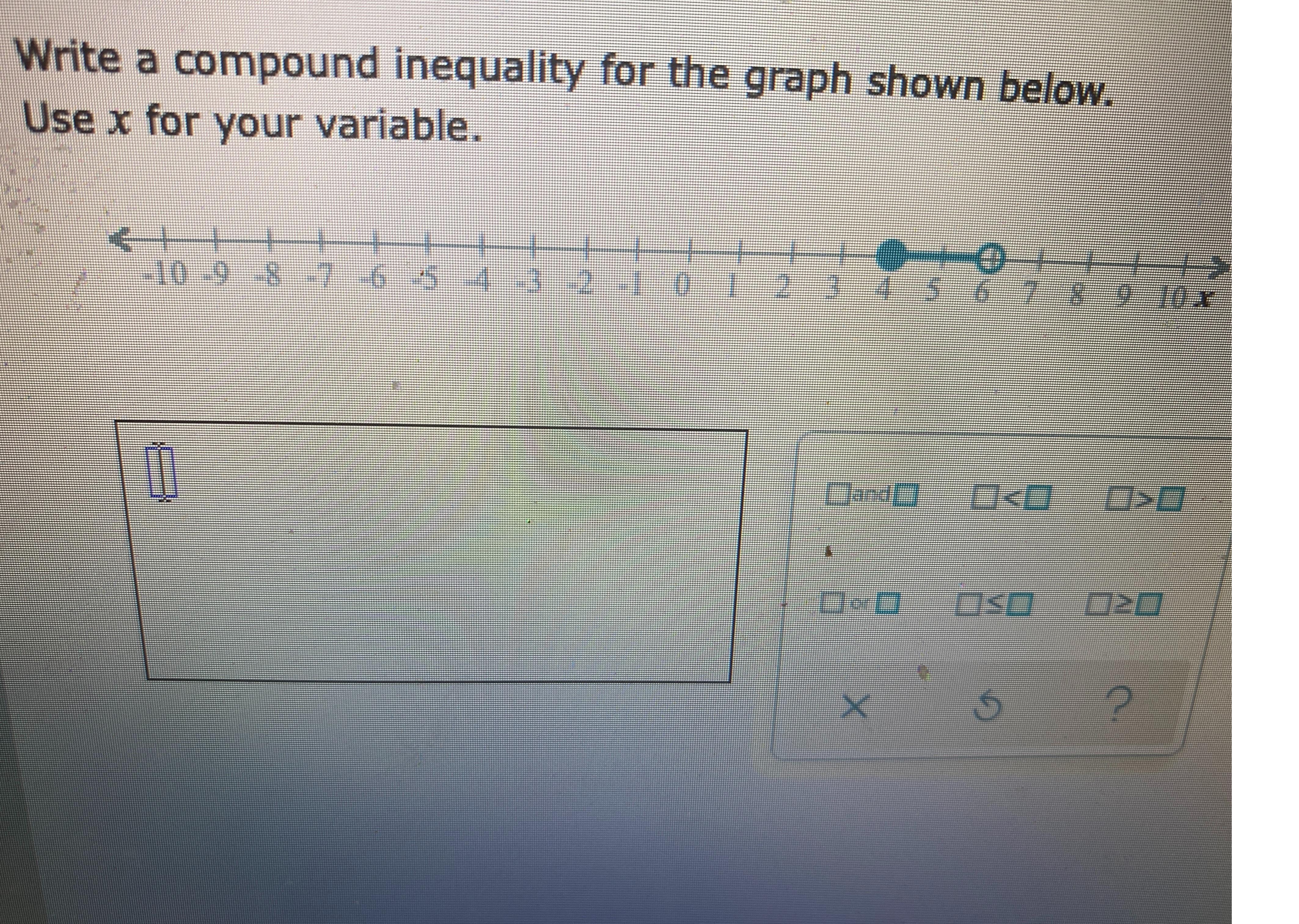 Write A Compound Inequality For The Graph Shown Below.Use X For Your Variable.++&gt;&lt;++-10-9-8-7-65