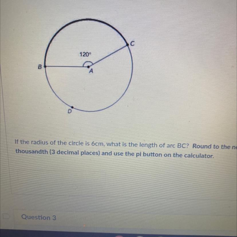 If The Radius Of The Circle Is 6cm, What Is The Length Of Arc BC? Round To The Neare:thousandth (3 Decimal